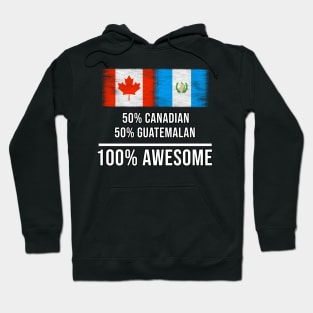 50% Canadian 50% Guatemalan 100% Awesome - Gift for Guatemalan Heritage From Guatemala Hoodie